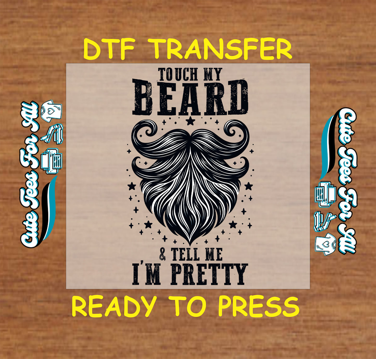 DTF transfer with large beard graphic and funny phrase “Touch My Beard and Tell Me I’m Pretty”