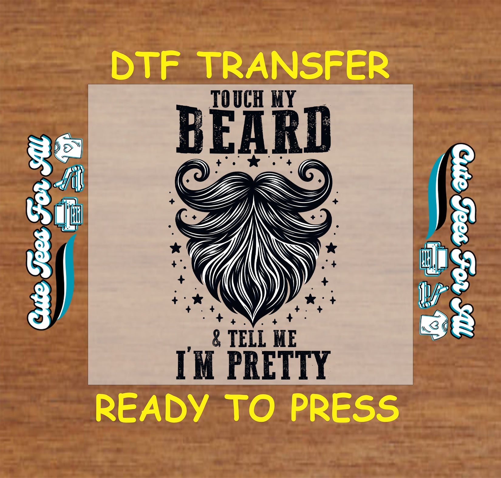 DTF transfer with large beard graphic and funny phrase “Touch My Beard and Tell Me I’m Pretty”