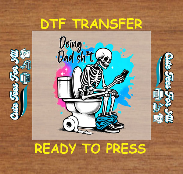 DTF transfer of skeleton on toilet with phone and phrase “Doing Dad Sh*t” in bold letters.