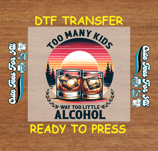 DTF transfer with retro sunset and whiskey glasses, reads “Too Many Kids, Way Too Little Alcohol”