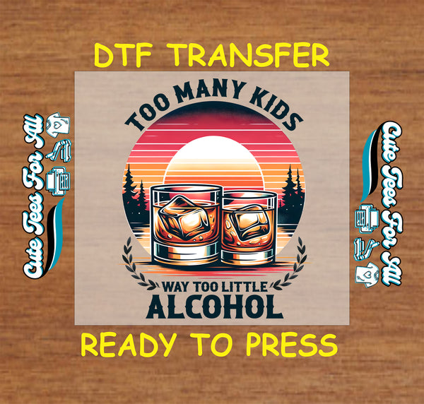 DTF transfer with retro sunset and whiskey glasses, reads “Too Many Kids, Way Too Little Alcohol”