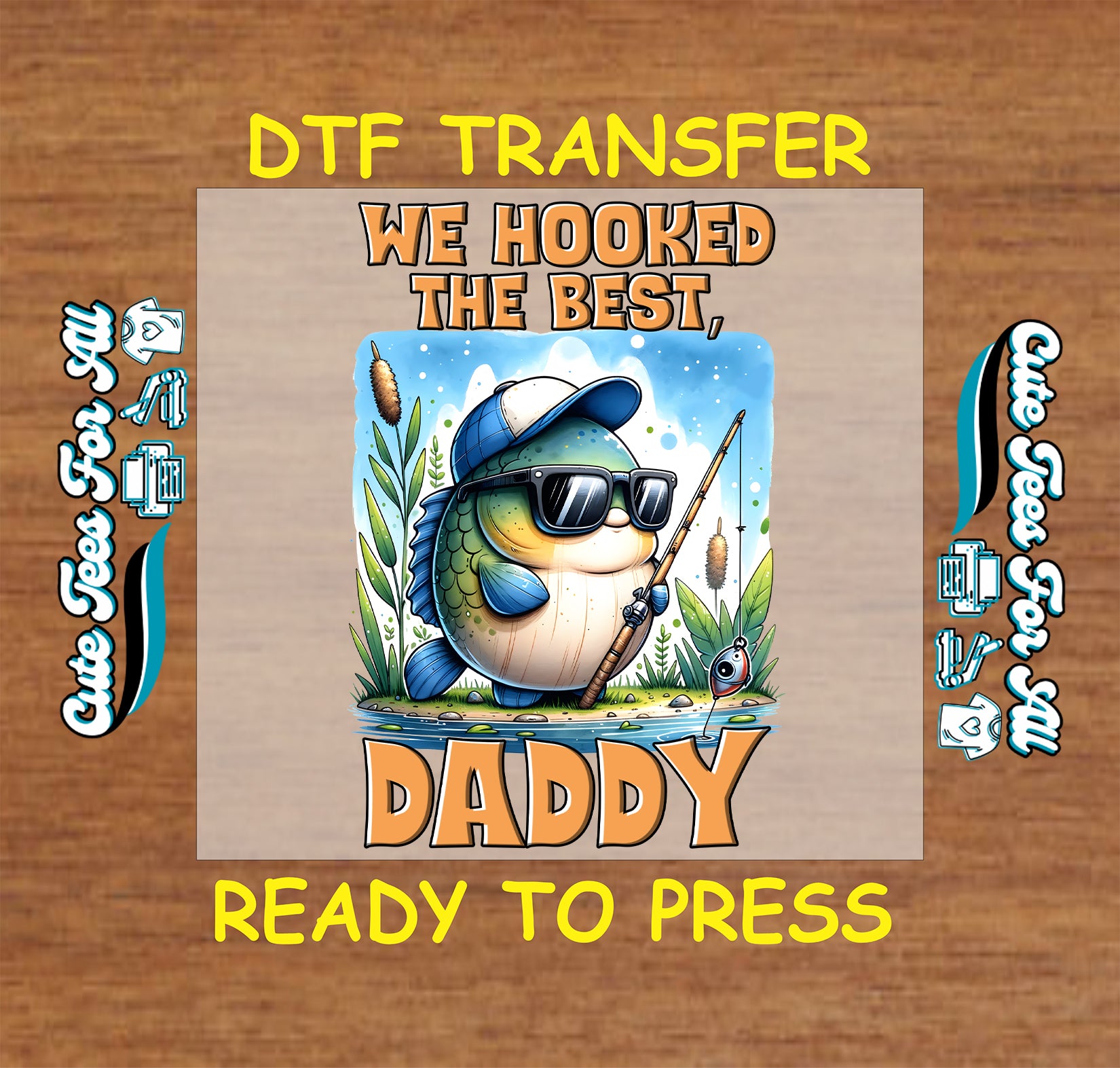 DTF transfer with cartoon fish in cap and sunglasses, holding a fishing pole, with “We Hooked the Best, Daddy” text.
