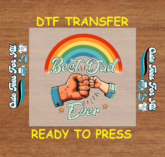 DTF transfer with rainbow, fist bump, and “Best Dad Ever” text.