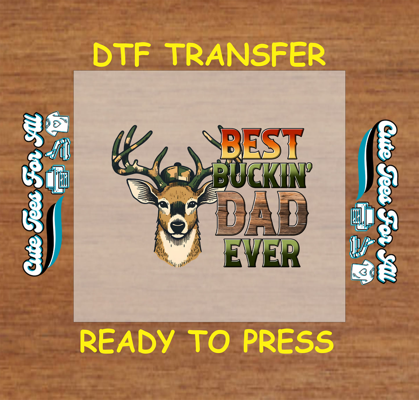 DTF transfer with antlered buck and rustic text reading “Best Buckin’ Dad Ever”