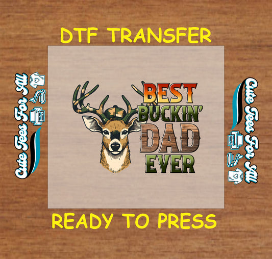 DTF transfer with antlered buck and rustic text reading “Best Buckin’ Dad Ever”