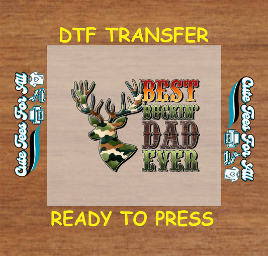 DTF transfer with camouflage deer head and “Best Buckin’ Dad Ever” text.