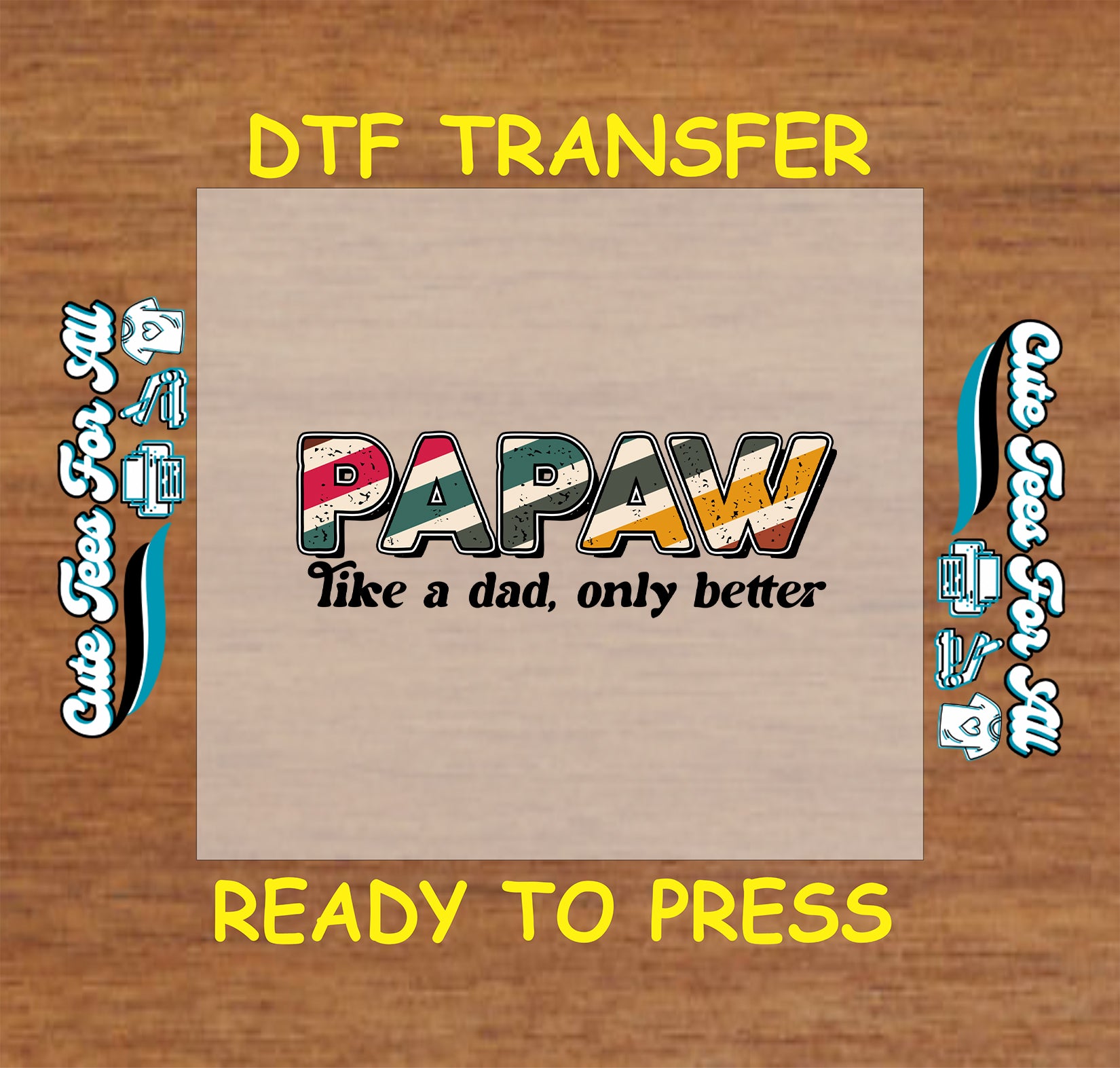 DTF transfer with “Papaw Like a Dad Only Better” in vintage multicolor text.