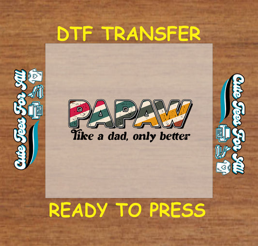 DTF transfer with “Papaw Like a Dad Only Better” in vintage multicolor text.
