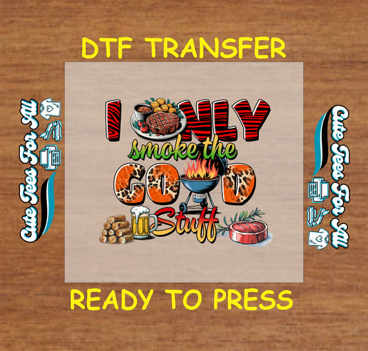 BBQ-themed DTF transfer with steaks, cigars, grill, and "I Only Smoke the Good Stuff" text.
