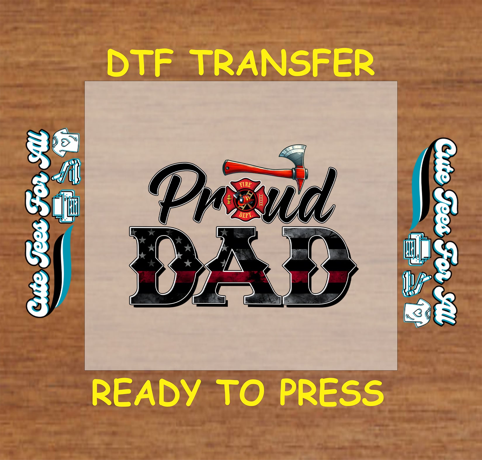 DTF transfer with "Proud Dad" text, fire axe, firefighter symbol, and flag-themed letters.