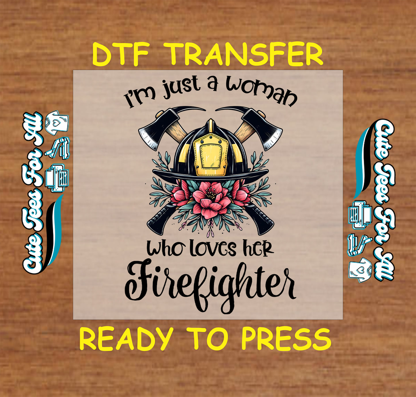 DTF transfer with firefighter helmet, axes, flowers, and the phrase "I'm just a woman who loves her firefighter"