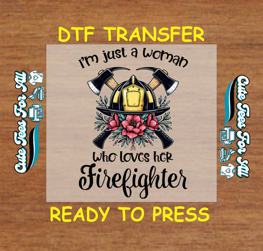 DTF transfer with firefighter helmet, axes, flowers, and the phrase "I'm just a woman who loves her firefighter"