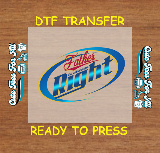 Father is Always Right text in retro oval shape, DTF transfer ready to press.