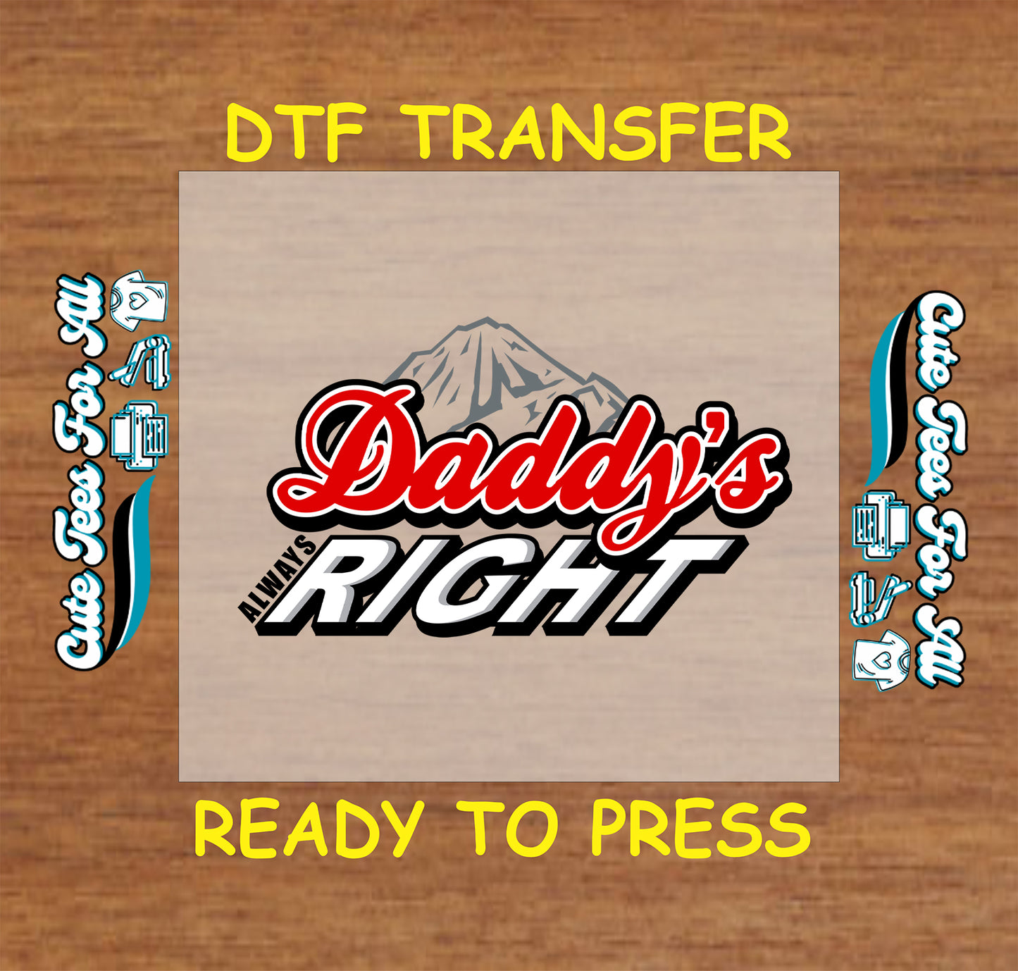 Daddy’s Always Right text with mountain graphic, DTF transfer ready to press.