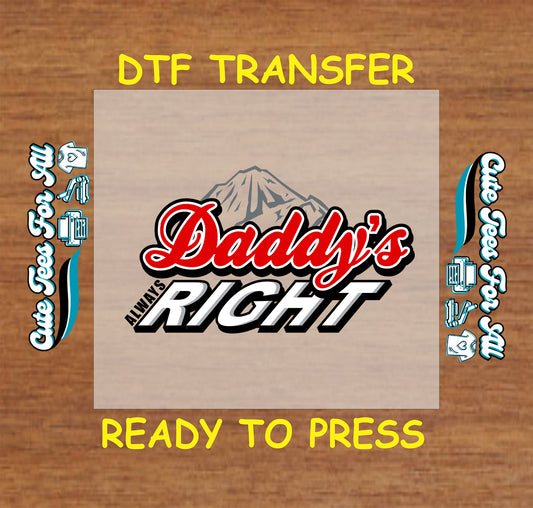Daddy’s Always Right text with mountain graphic, DTF transfer ready to press.
