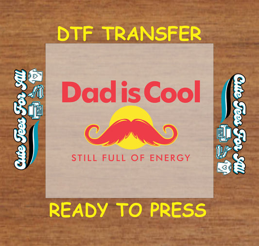 Dad is Cool Still Full of Energy text with red mustache and yellow circle, DTF transfer ready to press.