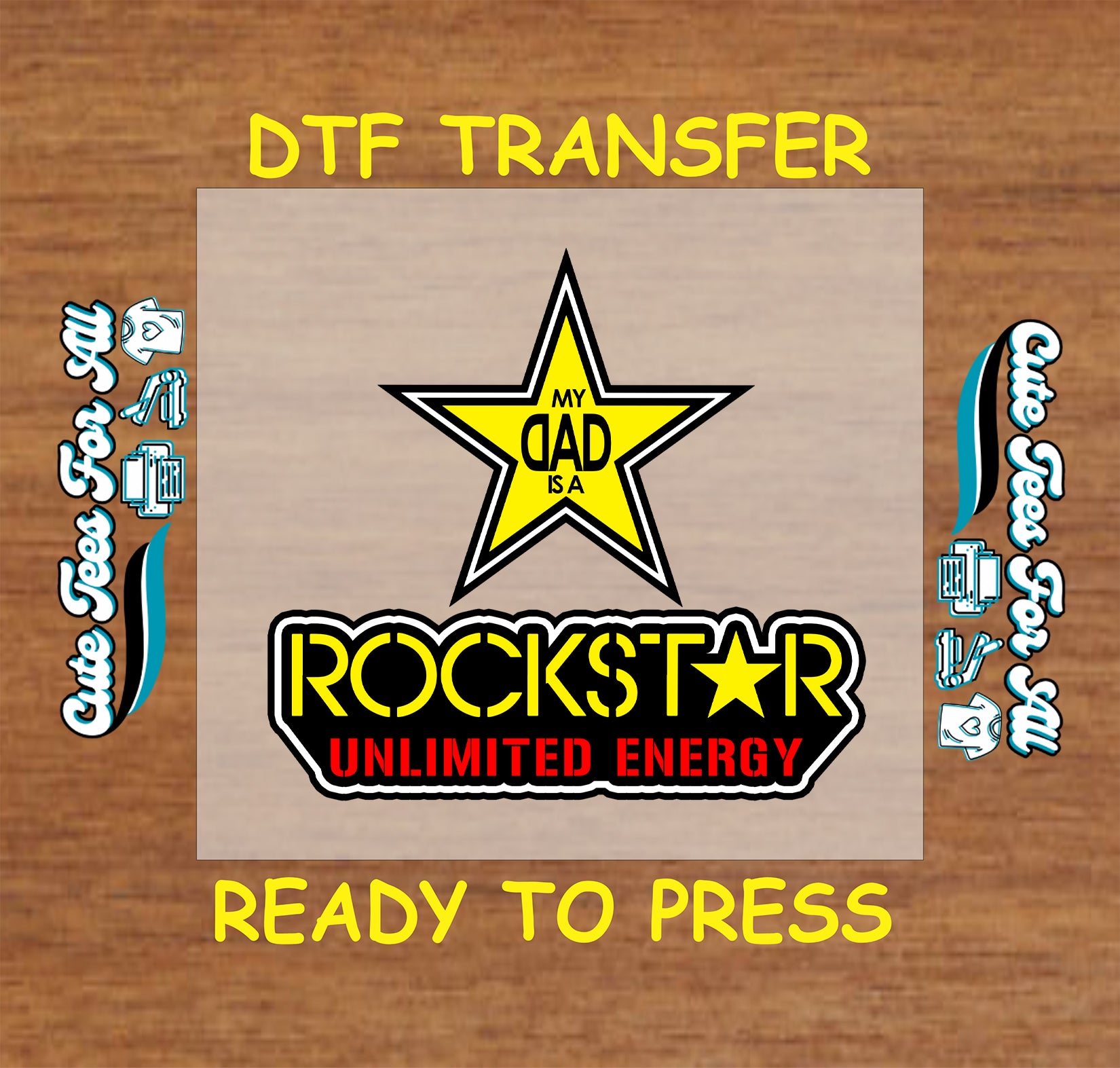 My Dad Is a Rockstar with yellow star and Unlimited Energy text, DTF transfer ready to press.