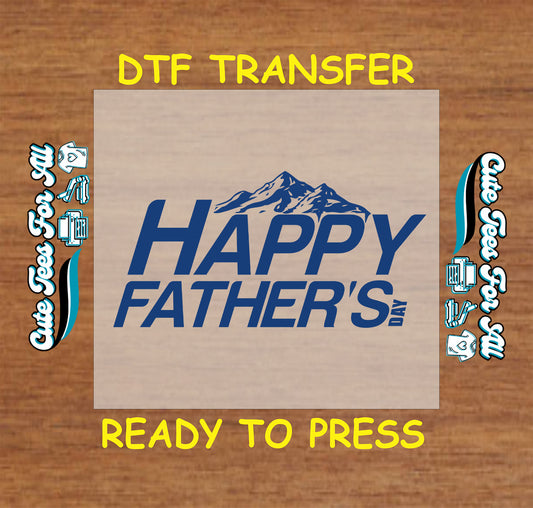 Happy Father’s Day text with mountain silhouette above, DTF transfer ready to press.