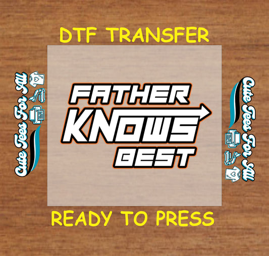 Father Knows Best text in bold white font with arrow graphic, DTF transfer ready to press.