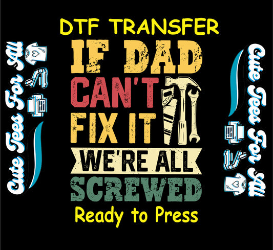 If Dad Can’t Fix It We’re All Screwed with tool graphics, DTF transfer ready to press.