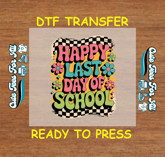 DTF transfer with “Happy Last Day of School” in retro lettering, flowers, and checkerboard.