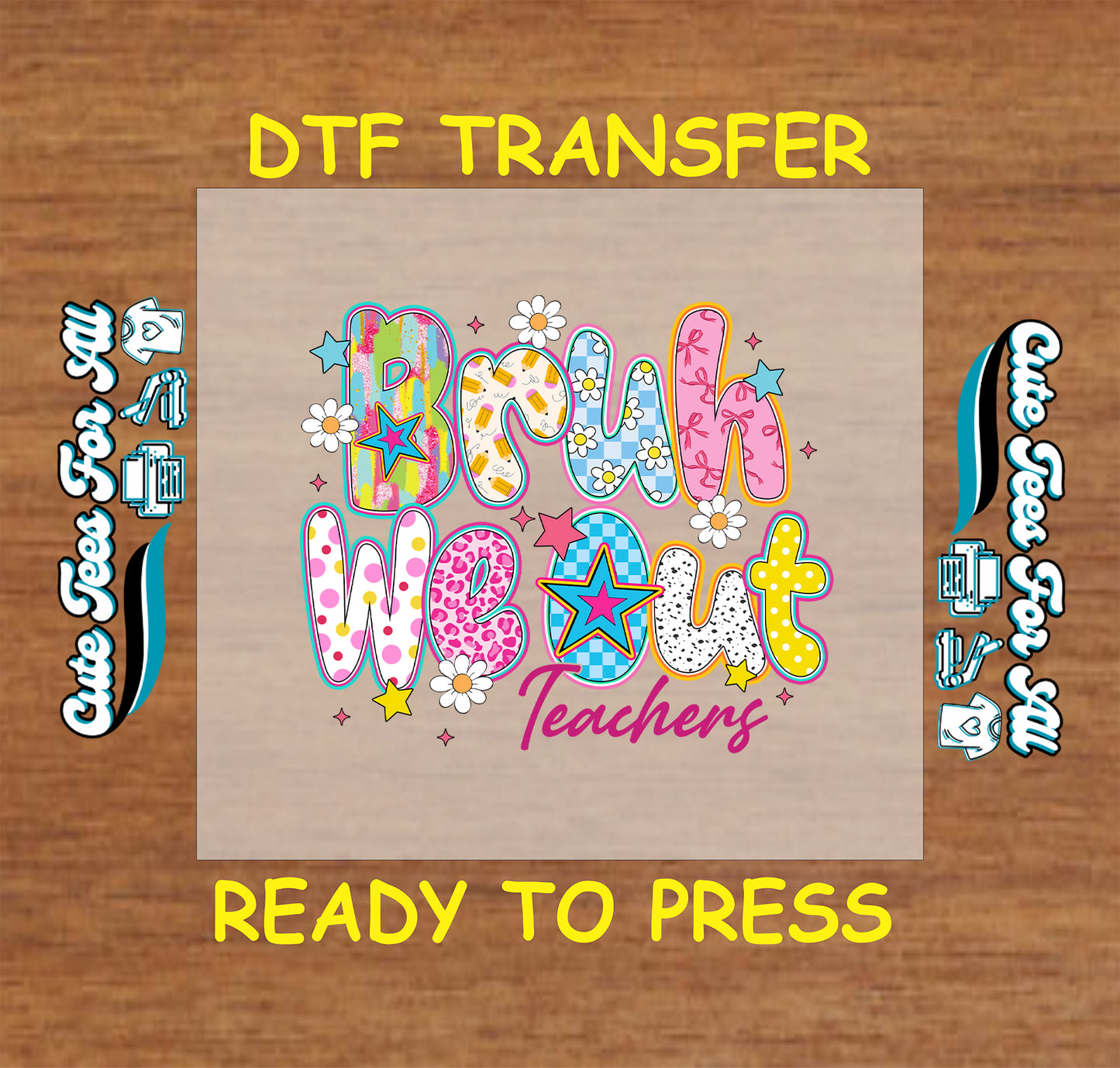 Bruh We Out Teachers DTF transfer with colorful letters, stars, and flowers.