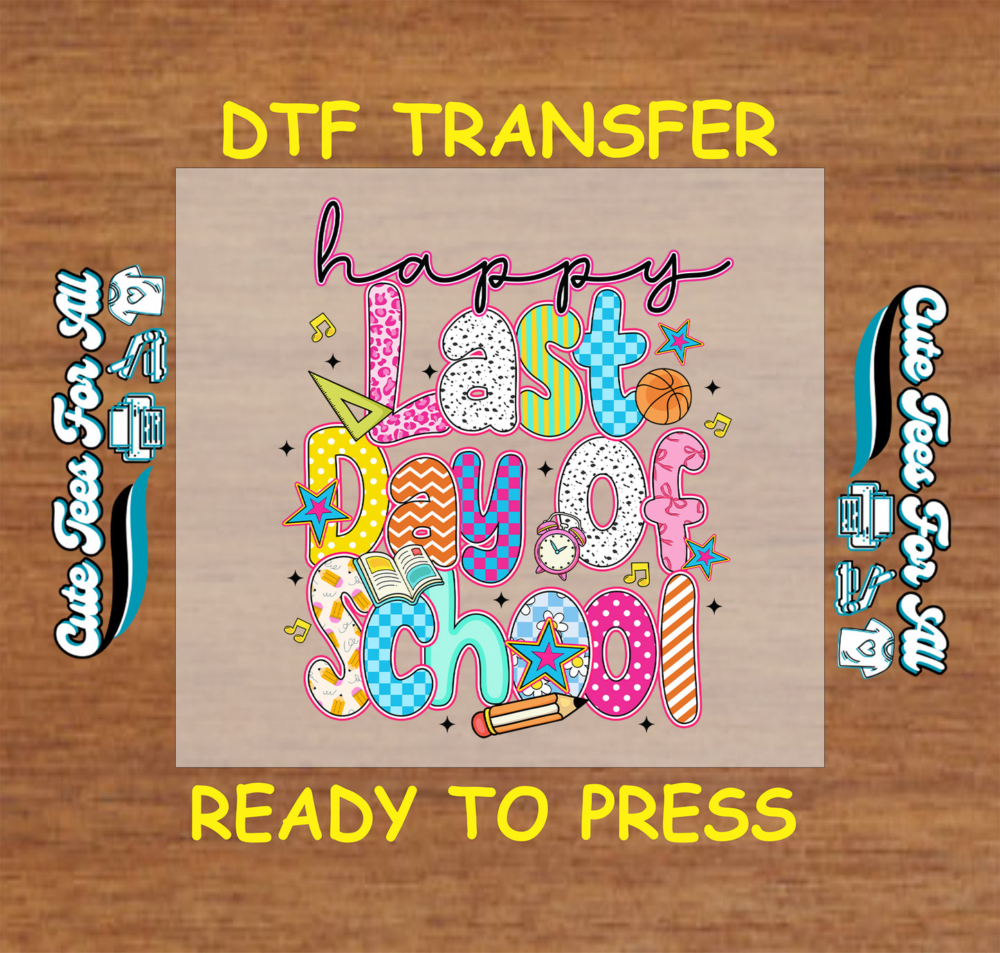 Happy Last Day of School DTF transfer with colorful letters, stars, book, and school icons.