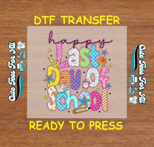 Happy Last Day of School DTF transfer with colorful letters, stars, book, and school icons.