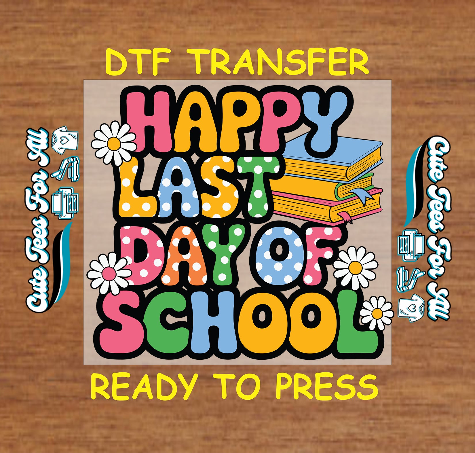 Happy last day of school DTF transfer with polka dot letters, books, and flowers.