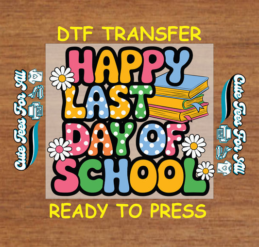 Happy last day of school DTF transfer with polka dot letters, books, and flowers.