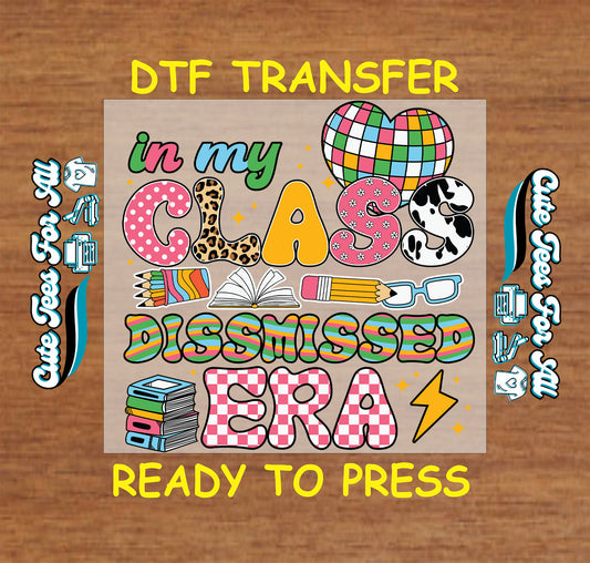 In My Class Dismissed Era teacher DTF transfer with school icons and colorful patterns.