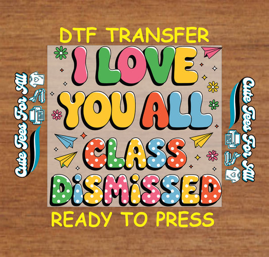 Colorful retro "I Love You All Class Dismissed" DTF transfer with polka dot letters and paper airplanes.
