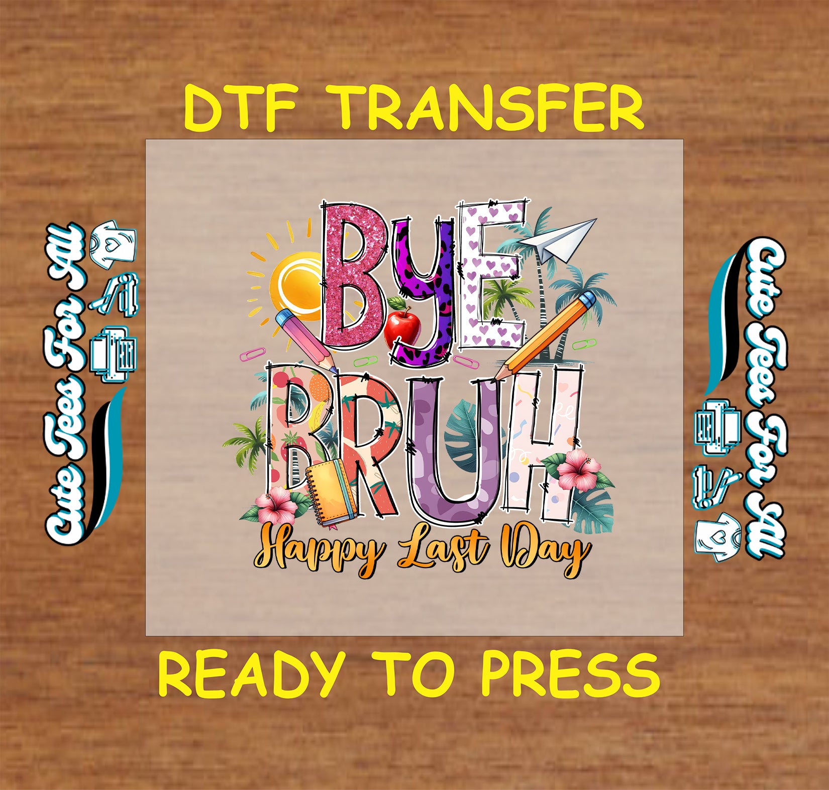 Bye Bruh Happy Last Day DTF transfer with pencils, hibiscus flowers, and tropical leaves.