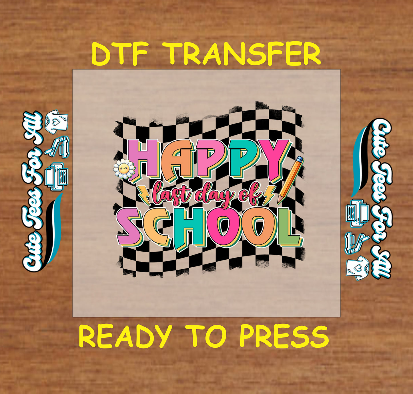 Happy Last Day of School DTF transfer with checkerboard background and school icons.
