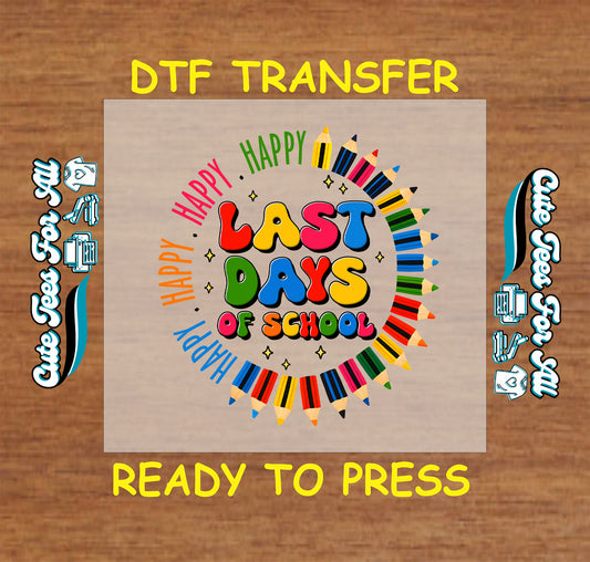 Happy Last Days of School DTF transfer with rainbow pencil circle and colorful text.