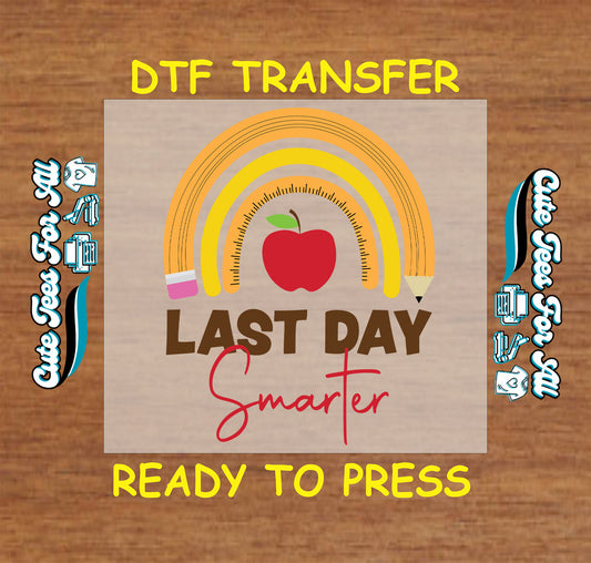 DTF transfer with "Last Day Smarter" text, pencil rainbow, red apple, and protractor accents.