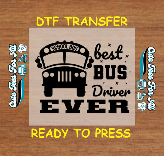 DTF transfer with text “Best Bus Driver Ever” and bold school bus graphic in black.