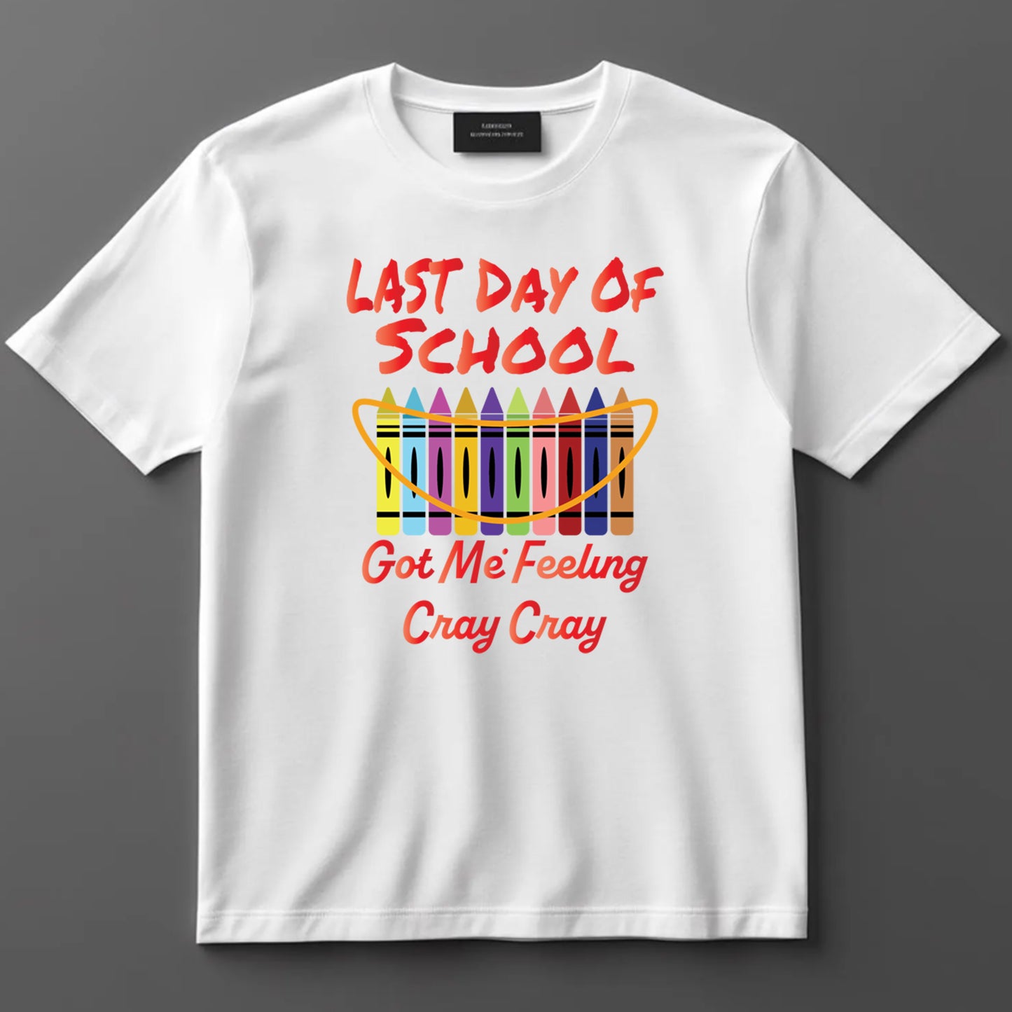 Last Day Of School DTF Transfer Iron On Heat Transfer - Ready to Press, Got Me Feeling Cray Cray DTF Transfer 9750