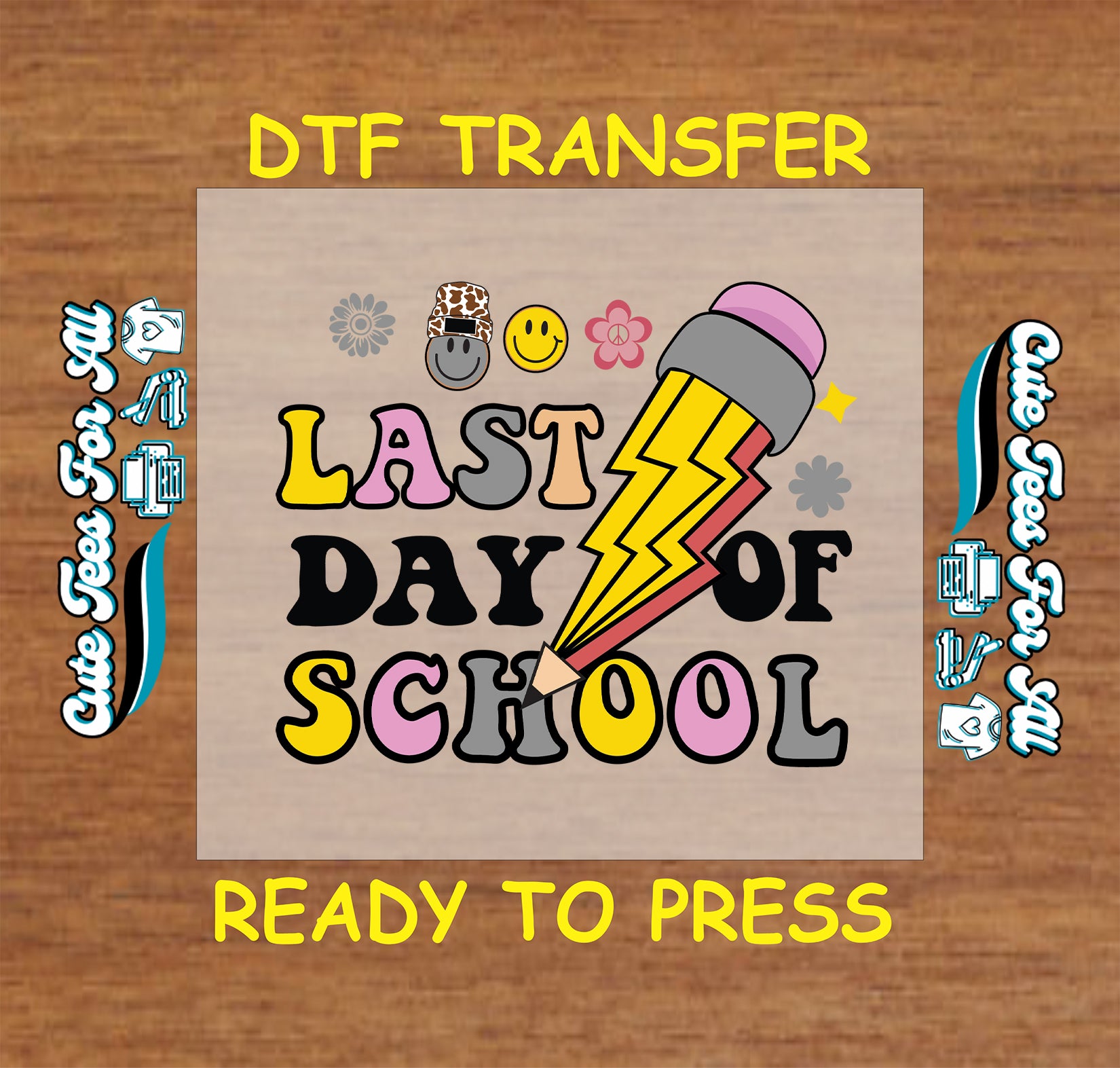 DTF transfer with “Last Day of School” text, lightning pencil, smiley faces, and colorful flowers.