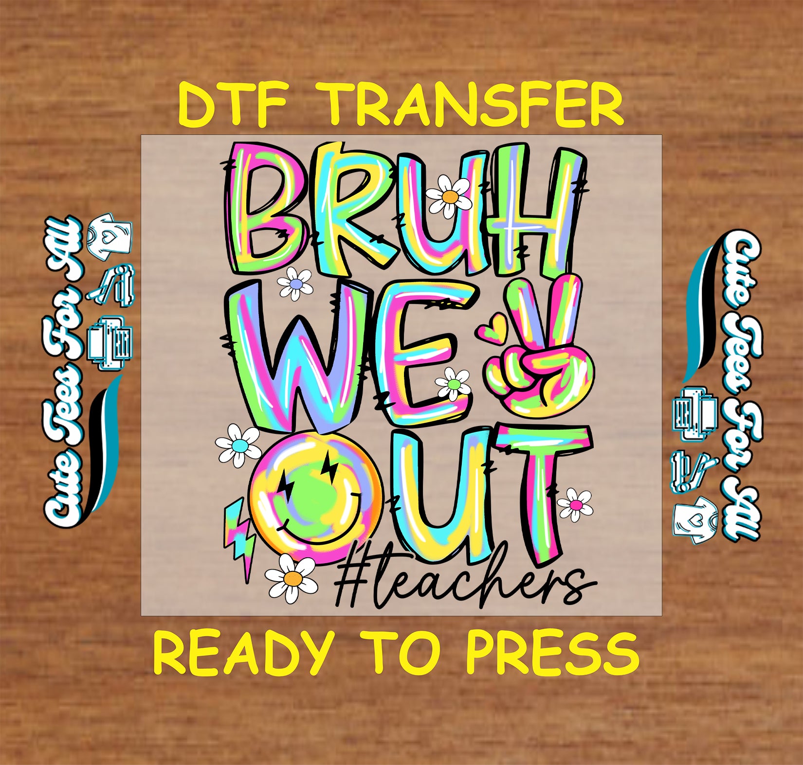 DTF transfer with “Bruh We Out #Teachers” neon text, smiley face, peace hand, and daisy flowers.