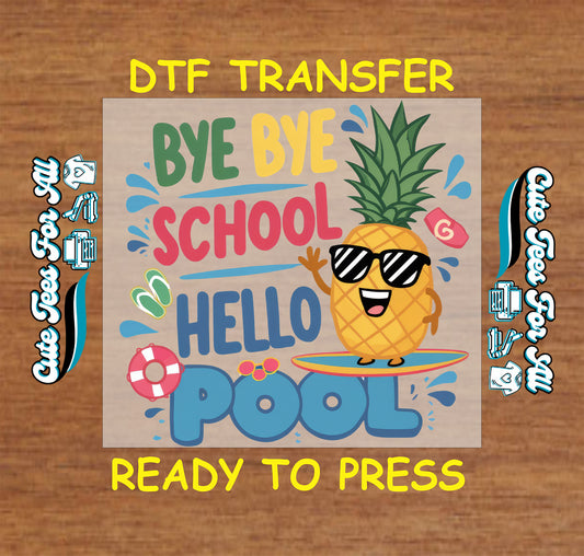 DTF transfer with text “Bye Bye School Hello Pool” and smiling pineapple on float with sunglasses.