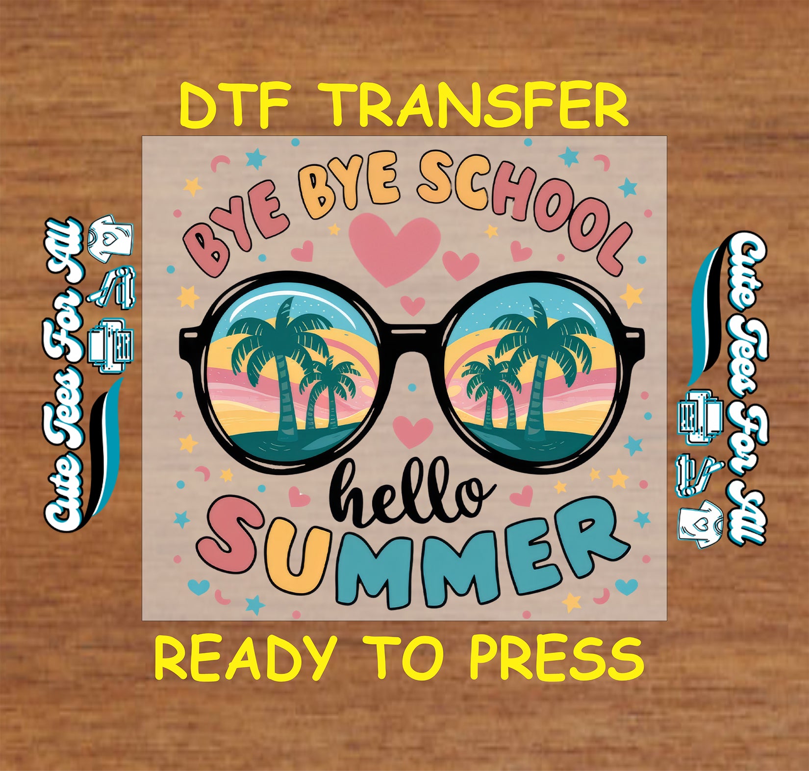 DTF transfer with “Bye Bye School Hello Summer” text, sunglasses with palm trees, and hearts.