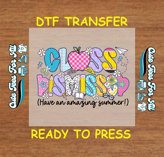 DTF transfer with “Class Dismissed” in colorful patterned letters and school icons with “Have an Amazing Summer!”