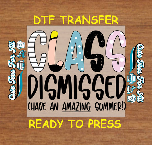 DTF transfer with “Class Dismissed” in colorful patterned letters and “Have an Amazing Summer” message.