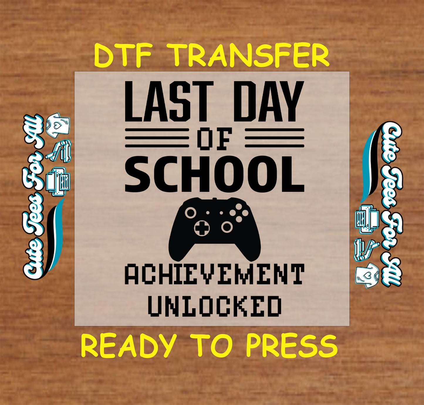 DTF transfer with “Last Day of School Achievement Unlocked” text and video game controller graphic.