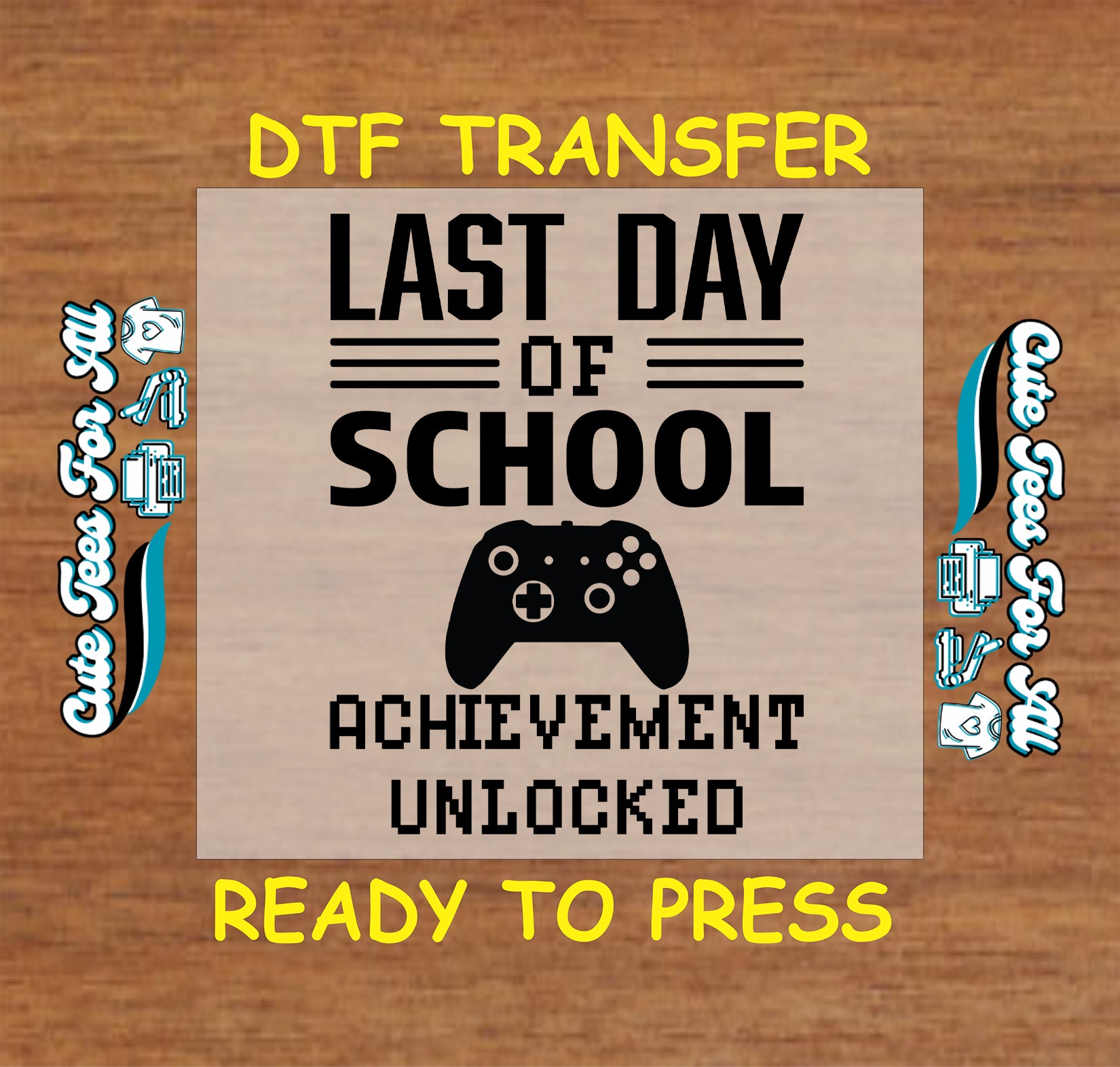 DTF transfer with “Last Day of School Achievement Unlocked” text and video game controller graphic.