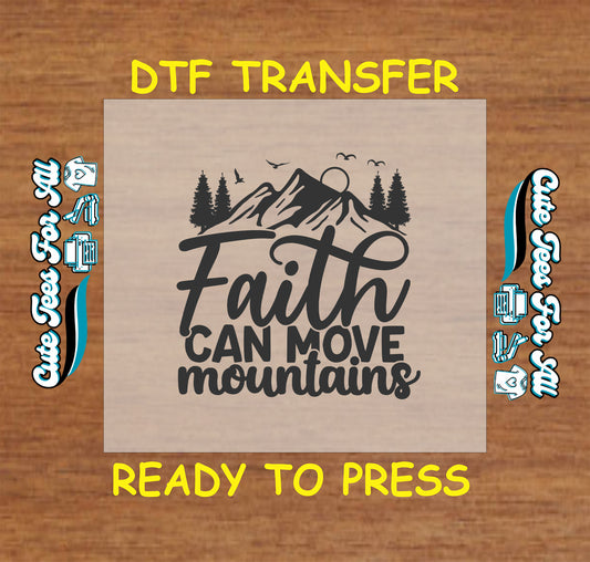 DTF transfer with mountain and trees and the phrase “Faith Can Move Mountains”