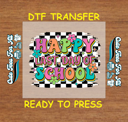 Colorful “Happy Last Day of School” DTF transfer with checkerboard background and flowers.