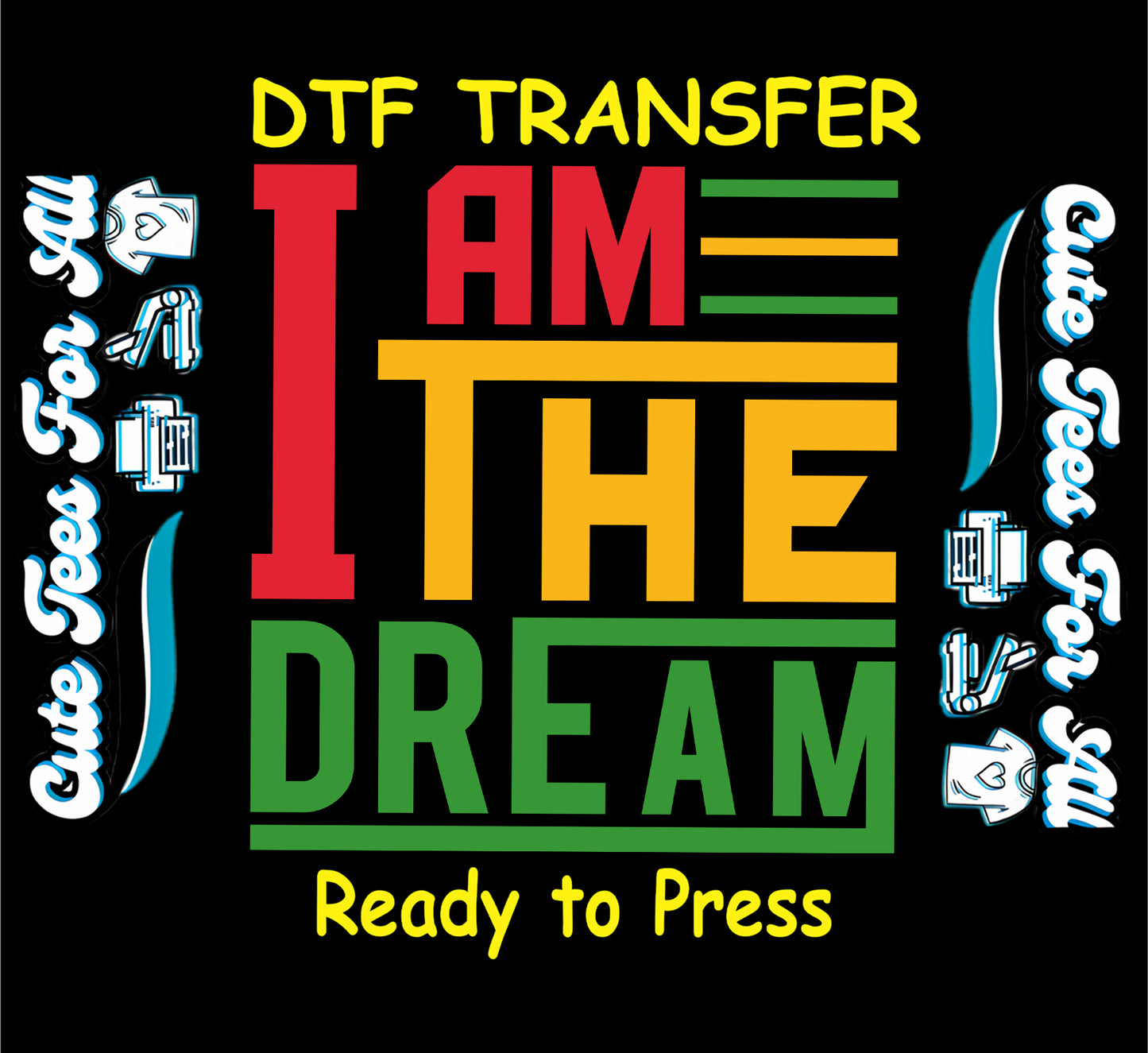 DTF transfer with "I Am the Dream" in red, yellow, and green block letters on black background.