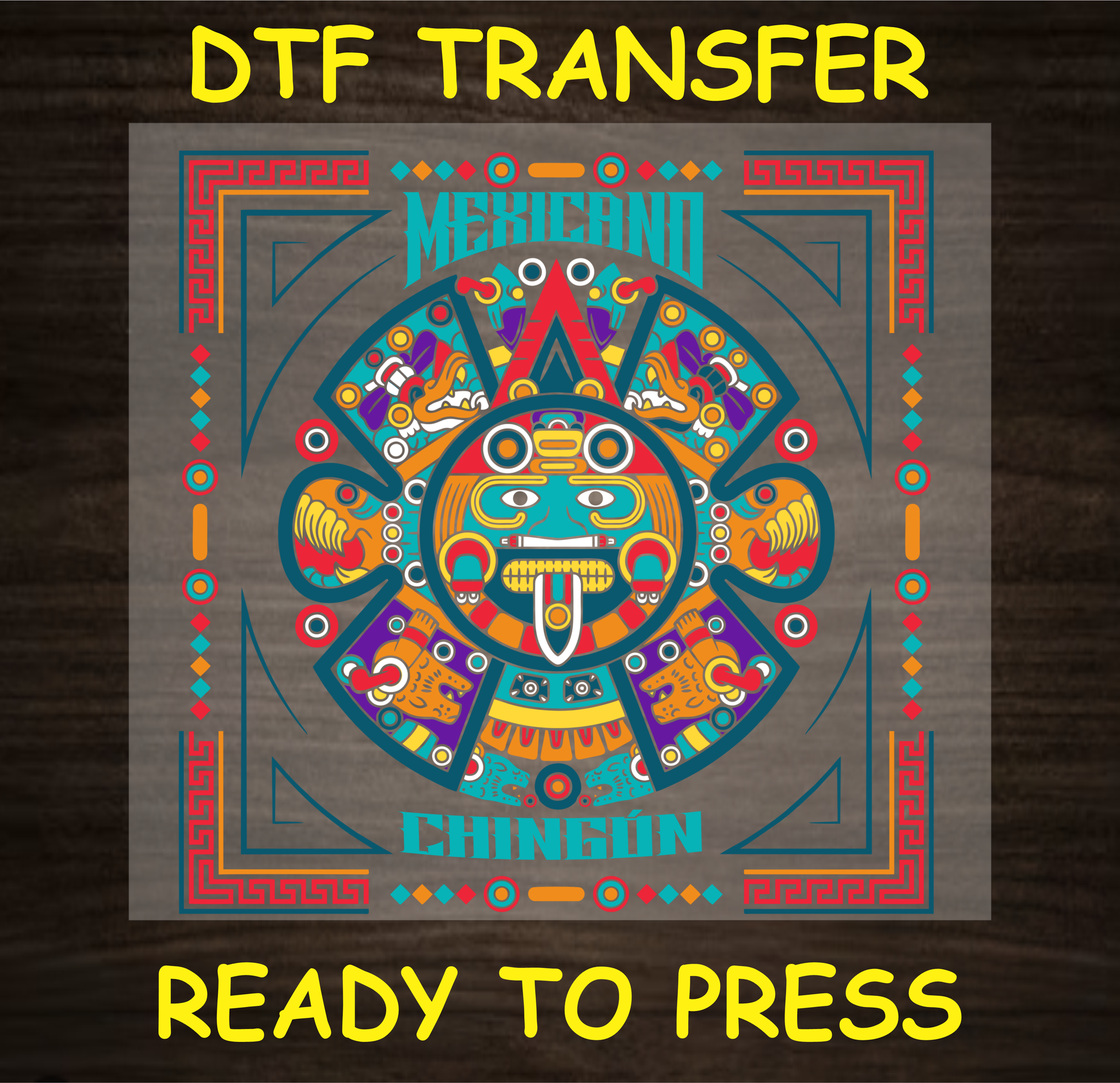 Aztec-inspired DTF transfer design with vibrant colors and the text "Mexicano Chingón" for custom apparel.